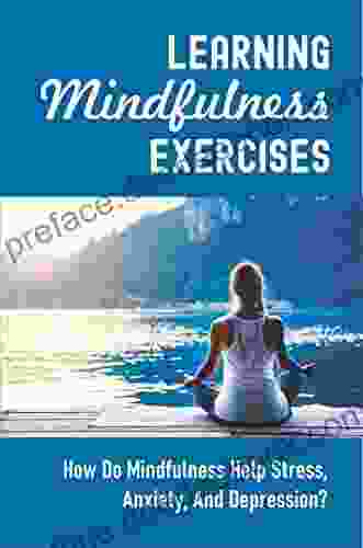 Learning Mindfulness Exercises: How Do Mindfulness Help Stress Anxiety And Depression?