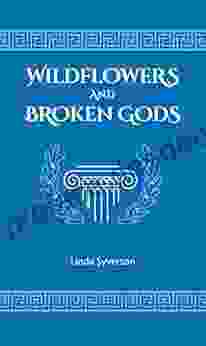 Wildflowers And Broken Gods Linda Syverson