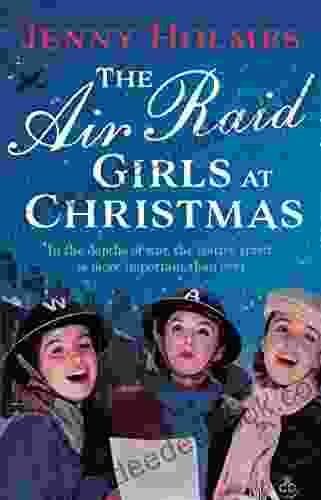 The Air Raid Girls At Christmas: A Wonderfully Festive And Heart Warming New WWII Saga (The Air Raid Girls 2)