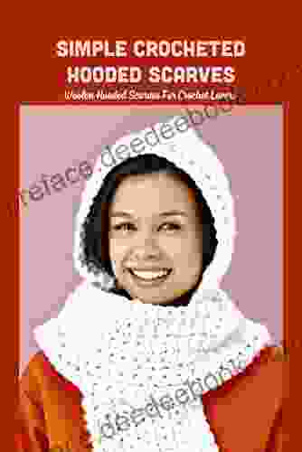 Simple Crocheted Hooded Scarves: Woolen Hooded Scarves For Crochet Lovers: Woolen Hooded Scarves