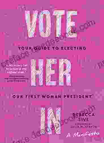 Vote Her In: Your Guide To Electing Our First Woman President
